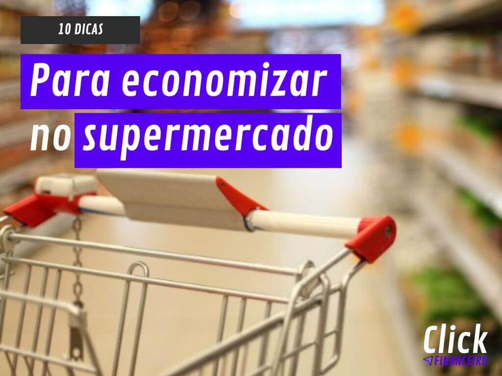 Como economizar dinheiro no supermercado? 10 dicas que podem ajudar!